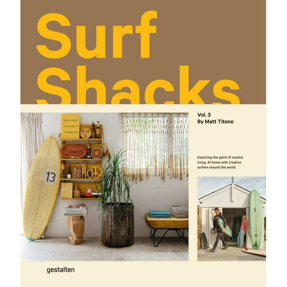 Surf Shacks Vol. 3: Exploring the Spirit of Coastal Living. at Home with Creative Surfers Around the World., (Hardcover)