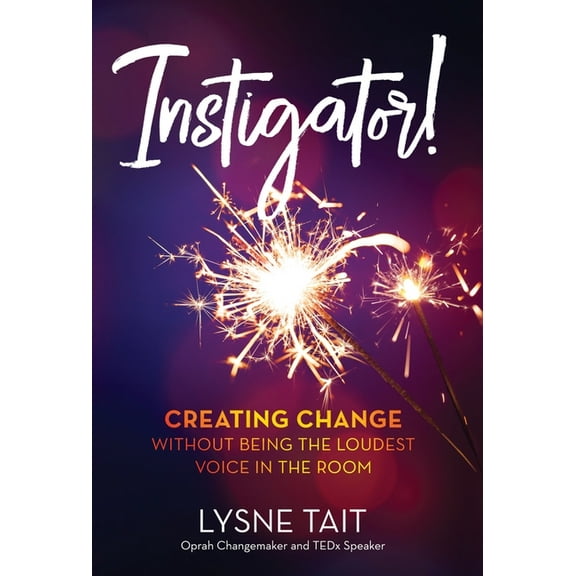 Instigator!: Creating Change without Being the Loudest Voice in the Room., (Hardcover)