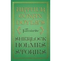 Arthur Conan Doyle's Favourite Sherlock Holmes Stories: With Original Illustrations by Sidney Paget & Charles R, (Paperback)