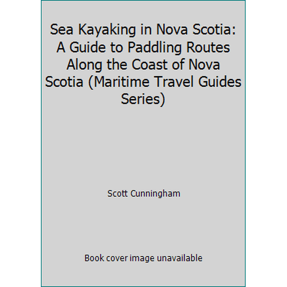 Pre-Owned Sea Kayaking in Nova Scotia: A Guide to Paddling Routes Along the Coast of Nova Scotia (Maritime Travel Guides Series) (Paperback) 1551091569 9781551091563