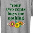 thumbnail image 3 of Instant Message - Two Cents Buys Me Nothing - Women's Short Sleeve Graphic T-Shirt, 3 of 6