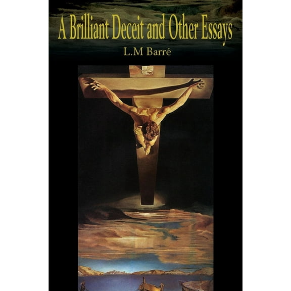 A Brilliant Deceit and Other Essays