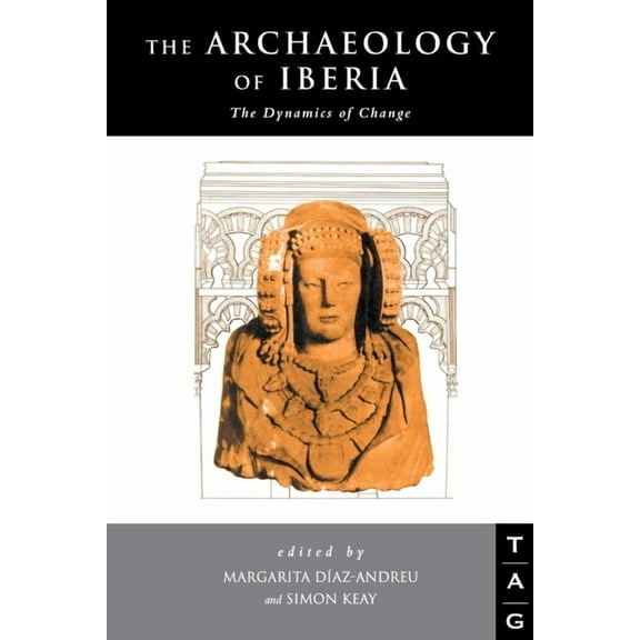The Archaeology of Iberia: The Dynamics of Change, (Paperback)