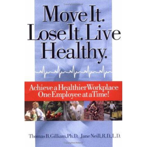 Pre-Owned Move It. Lose It. Live Healthy.: Achieve a Healthier Workplace One Employee at a Time! (Paperback) 0976270307 9780976270300