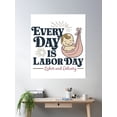 thumbnail image 2 of Every Day Is Labor Day - Cute Labor And Delivery Baby Design Poster Wall Art, Modern Wall Decor, 24x36 UNFRAMED, 2 of 3