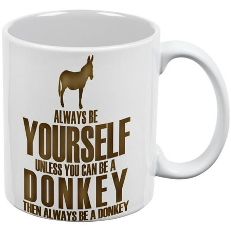 

Always Be Yourself Donkey White All Over Coffee Mug