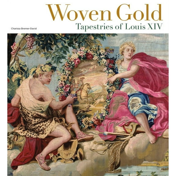 Woven Gold : Tapestries of Louis XIV (Hardcover)