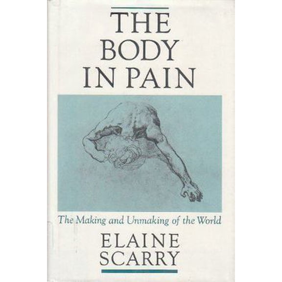 Pre-Owned The Body in Pain: The Making and Unmaking of the World (Hardcover) 0195036018 9780195036015