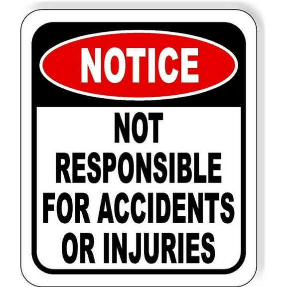Notice Not Responsible For Accidents Or Injuries Composite Sign SIZE: 12" x 16"