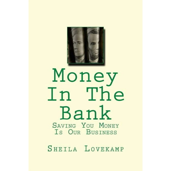 Money In The Bank : Saving You Money Is Our Business (Paperback)