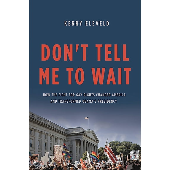 Pre-Owned Don't Tell Me to Wait : How the Fight for Gay Rights Changed America and Transformed Obama's Presidency (Edition 1) (Hardcover)