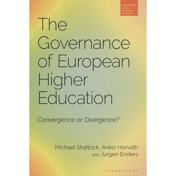 Bloomsbury Higher Education Research The Governance of European Higher Education: Convergence or Divergence?, (Hardcover)