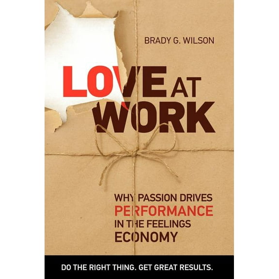 Love at Work: Why Passion Drives Performance in the Feelings Economy (Hardcover)