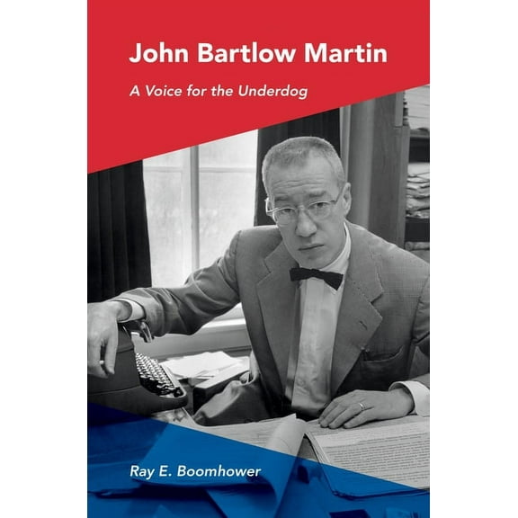 John Bartlow Martin: A Voice for the Underdog, (Hardcover)