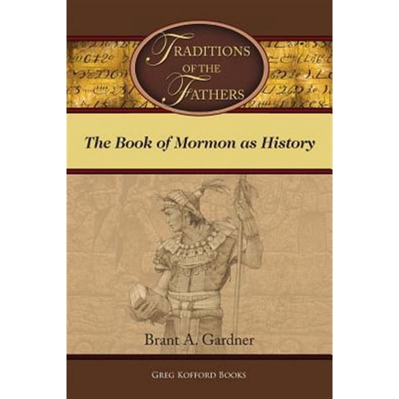 Traditions of the Fathers: The Book of Mormon as History (Paperback)