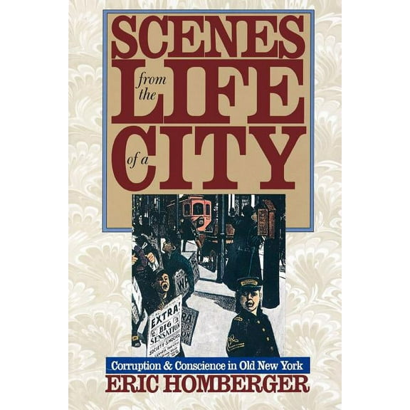 Scenes from the Life of a City: Corruption and Conscience in Old New York, (Paperback)