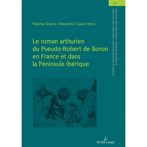 Studien Zu Den Romanischen Literaturen Und Kulturen/Studies On Romance Literatures And Cultures: Le roman arthurien du Pseudo-Robert de Boron en France et dans la Péninsule Ibérique (Hardcover)