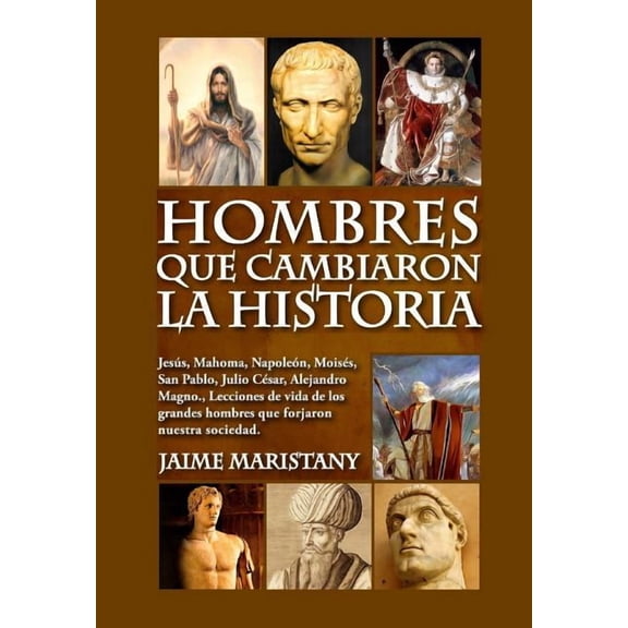 Liderazgo Hombres que cambiaron la historia: JesĆĀŗs, Mahoma, Napoleón, MoisĆĀ©s, San Pablo, Julio CĆĀ©sar, Alejandro Magno, Lecciones d, (Paperback)