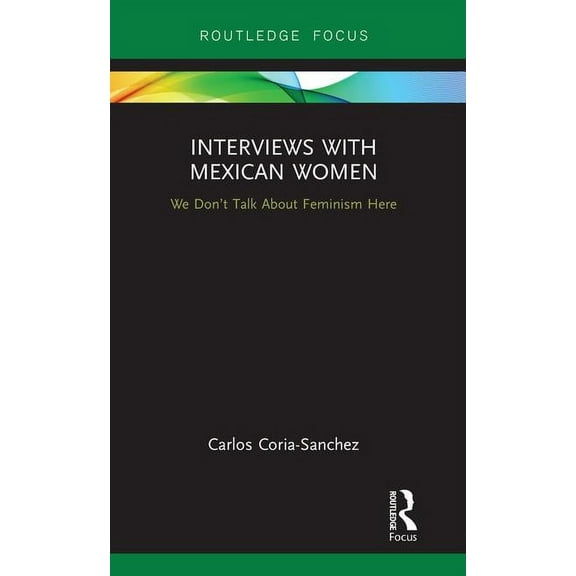 Focus on Global Gender and Sexuality Interviews with Mexican Women: We Don't Talk about Feminism Here, (Hardcover)