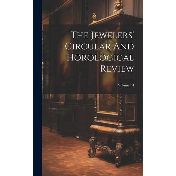 The Jewelers' Circular And Horological Review; Volume 34 (Hardcover)