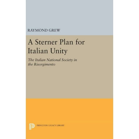Princeton Legacy Library A Sterner Plan for Italian Unity, Book 2034, (Hardcover)
