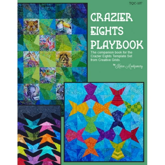 Crazier Eights Playbook Quilt Pattern Book by Karen Montgomery of The Quilt Company