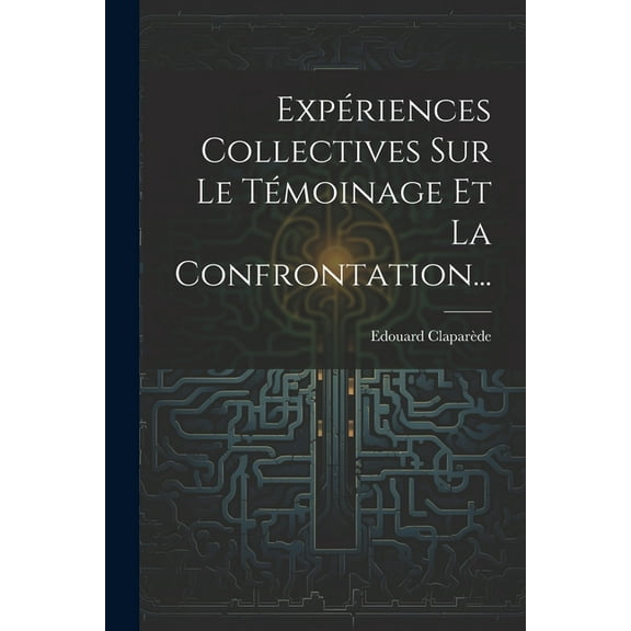 Expériences Collectives Sur Le Témoinage Et La Confrontation... (Paperback)