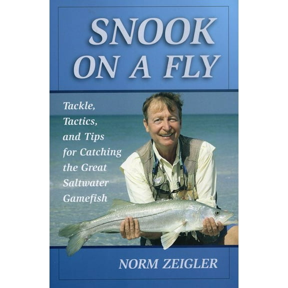 Snook on a Fly : Tackle, Tactics, and Tips for Catching the Great Saltwater Gamefish (Paperback)