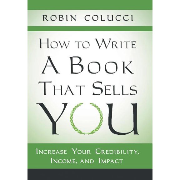 How to Write a Book That Sells You : Increase Your Credibility, Income, and Impact (Hardcover)