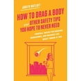 thumbnail image 1 of Pre-Owned How to Drag a Body and Other Safety Tips You Hope to Never Need: Survival Tricks for Hacking, Hurricanes, and Hazards Li, (Hardcover), 1 of 1