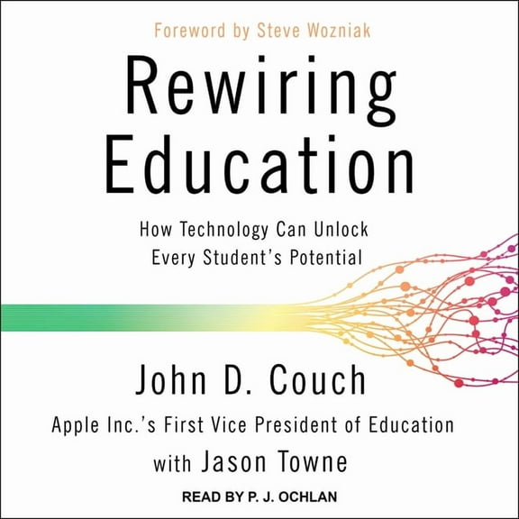 Rewiring Education: How Technology Can Unlock Every Student�s Potential (Audiobook)