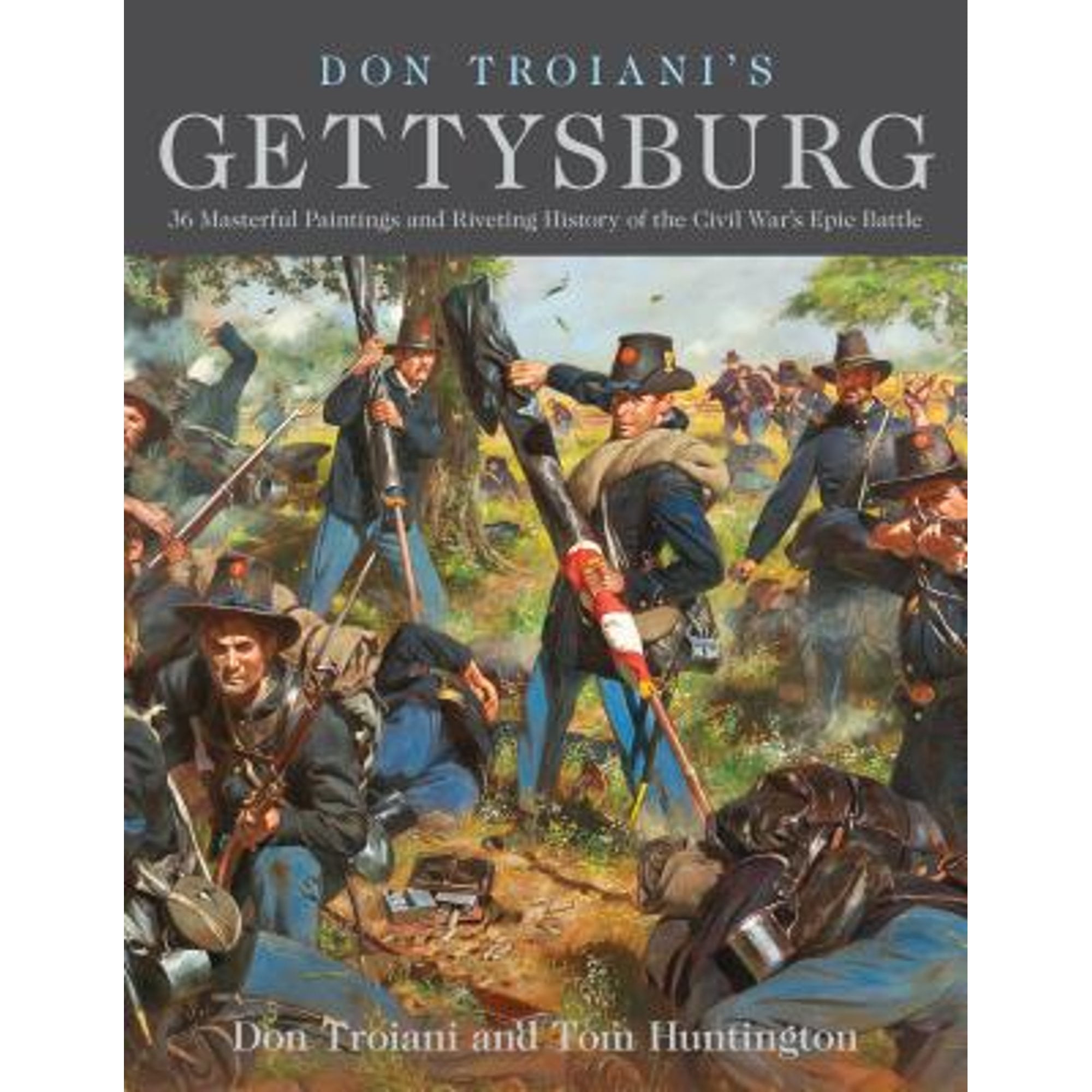 Don Troiani's Gettysburg 36 Masterful Paintings and Riveting History of the Civil War's Epic