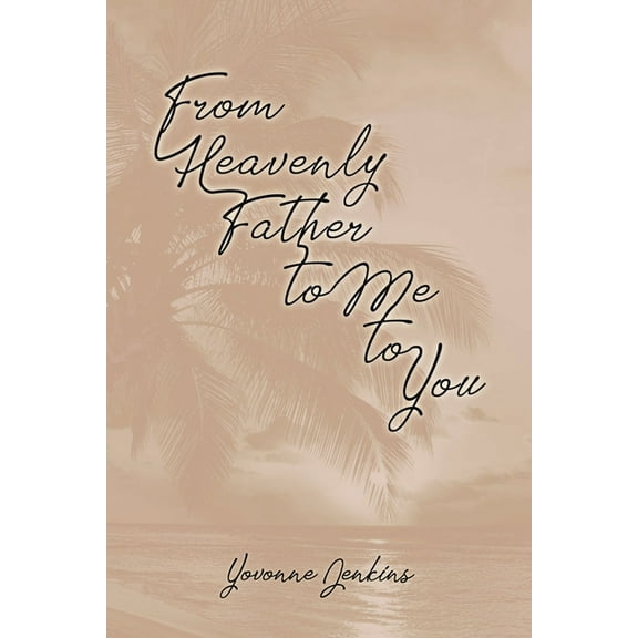 From Heavenly Father to Me to You, (Paperback)