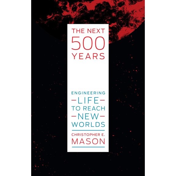 Pre-Owned The Next 500 Years: Engineering Life to Reach New Worlds (Hardcover) 0262044404 9780262044400