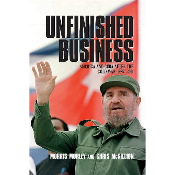 Unfinished Business: America and Cuba After the Cold War, 1989 2001, (Paperback)