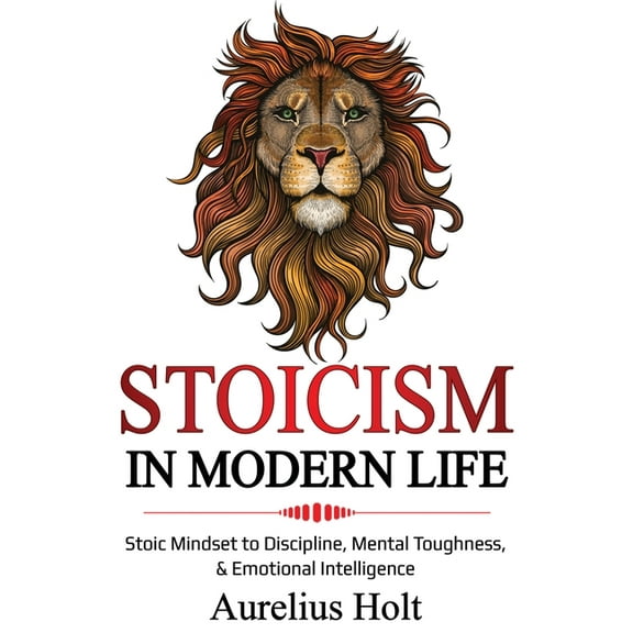 Stoicism in Modern Life: Stoic Mindset to Discipline, Mental Toughness, & Emotional Intelligence, (Paperback)