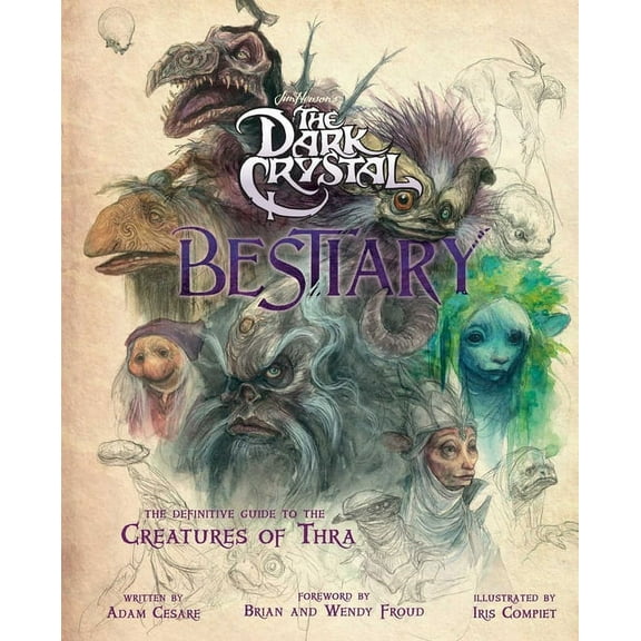 The Dark Crystal Bestiary: The Definitive Guide to the Creatures of Thra (the Dark Crystal: Age of Resistance, the Dark , (Hardcover)