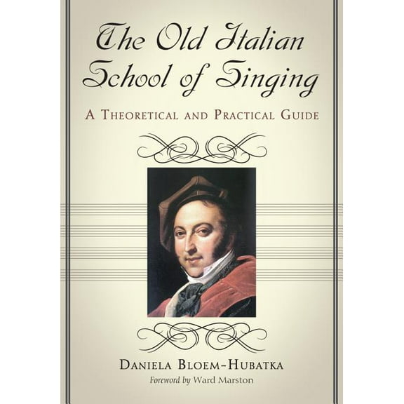The Old Italian School of Singing: A Theoretical and Practical Guide, (Paperback)