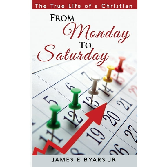 From Monday to Saturday: The True Life of a Christian, (Paperback)