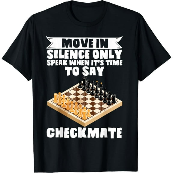 Exquisite and comfortable-Chess Move In Silence Speak When is Time To Say Checkmate T-Shirt