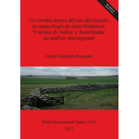 BAR International: Un estudio acerca del uso del espacio en arqueología de sitios históricos. 'Corrales de Indios' y Rastrilladas (Paperback)