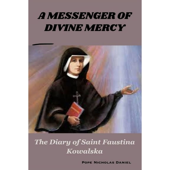 A Messenger of Divine Mercy: The Diary of Saint Faustina Kowalska