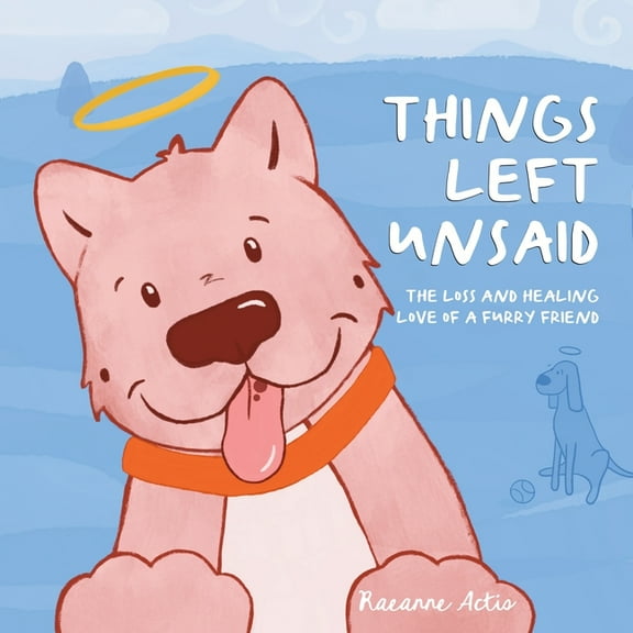 Things Left Unsaid: The Loss and Healing Love of a Furry Friend, (Paperback)