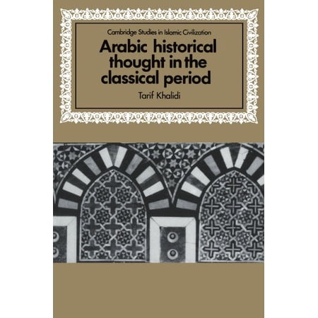 Pre-Owned Arabic Historical Thought in the Classical Period (Paperback) 052158938X 9780521589383
