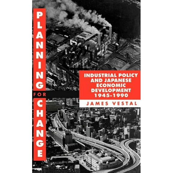 Planning for Change: Industrial Policy and Japanese Economic Development 1945-1990, (Hardcover)