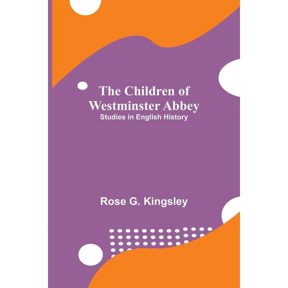 The Children of Westminster Abbey; Studies in English History, (Paperback)
