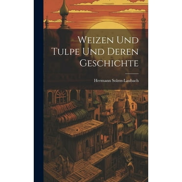 Weizen Und Tulpe Und Deren Geschichte (Hardcover)