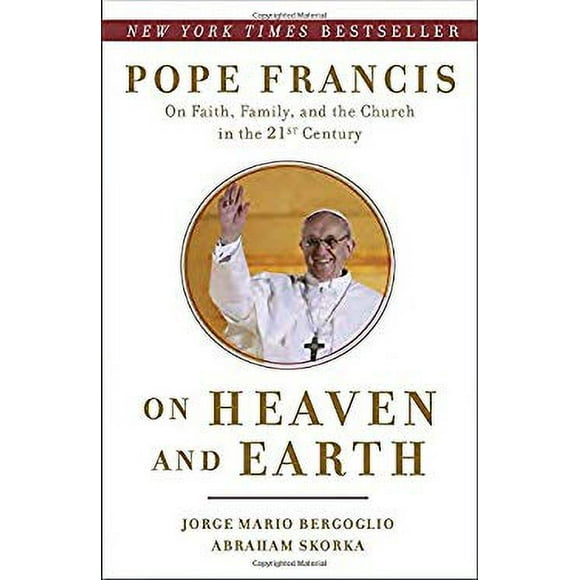 On Heaven and Earth : Pope Francis on Faith, Family, and the Church in the Twenty-First Century 9780804138727 Used / Pre-owned