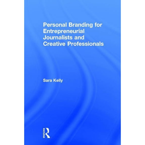 Personal Branding for Entrepreneurial Journalists and Creative Professionals (Hardcover)