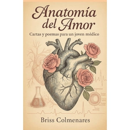 Anatom&Atilde;a del Amor: Cartas y Poemas para un Joven M&Atilde;&copy;dico (Paperback)